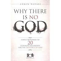 Why There Is No God: Simple Responses to 20 Common Arguments for the Existence of God Why There Is No God: Simple Responses to 20 Common Arguments for the Existence of God Paperback Kindle Audible Audiobook Hardcover