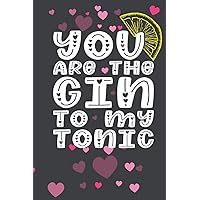 You Are The Gin To My Tonic: A funny weekly journal noteBook For Writing goals | schedule | thoughts and Notes perfect as a gift (& better than a card) for your amazing partner!