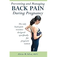 Preventing And Managing Back Pain During Pregnancy Preventing And Managing Back Pain During Pregnancy Paperback