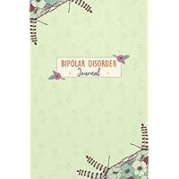 Bipolar Disorder Journal: Daily Bipolar Disorder Tracking Journal to Track your Daily Symptoms, Depression, Fatigue, Food and Mood with Inspirational ... Product for Bipolar Disorder warriors