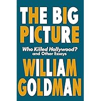 The Big Picture: Who Killed Hollywood? and Other Essays (Applause Books) The Big Picture: Who Killed Hollywood? and Other Essays (Applause Books) Paperback Kindle Hardcover