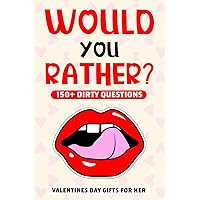 Valentines Day Gifts For Her: Dirty Would You Rather: Funny Sex Game Book with Naughty Questions for Couples | For Valentines Day Or Birthday.