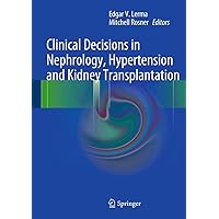 Clinical Decisions in Nephrology, Hypertension and Kidney Transplantation Clinical Decisions in Nephrology, Hypertension and Kidney Transplantation Kindle Hardcover Paperback