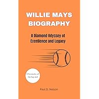 Willie Mays BIOGRAPHY : A Diamond Odyssey of Excellence and Legacy Willie Mays BIOGRAPHY : A Diamond Odyssey of Excellence and Legacy Kindle Paperback