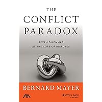 The Conflict Paradox: Seven Dilemmas at the Core of Disputes The Conflict Paradox: Seven Dilemmas at the Core of Disputes Hardcover Kindle
