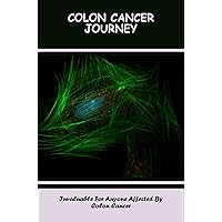 Colon Cancer Journey: Invaluable For Anyone Affected By Colon Cancer