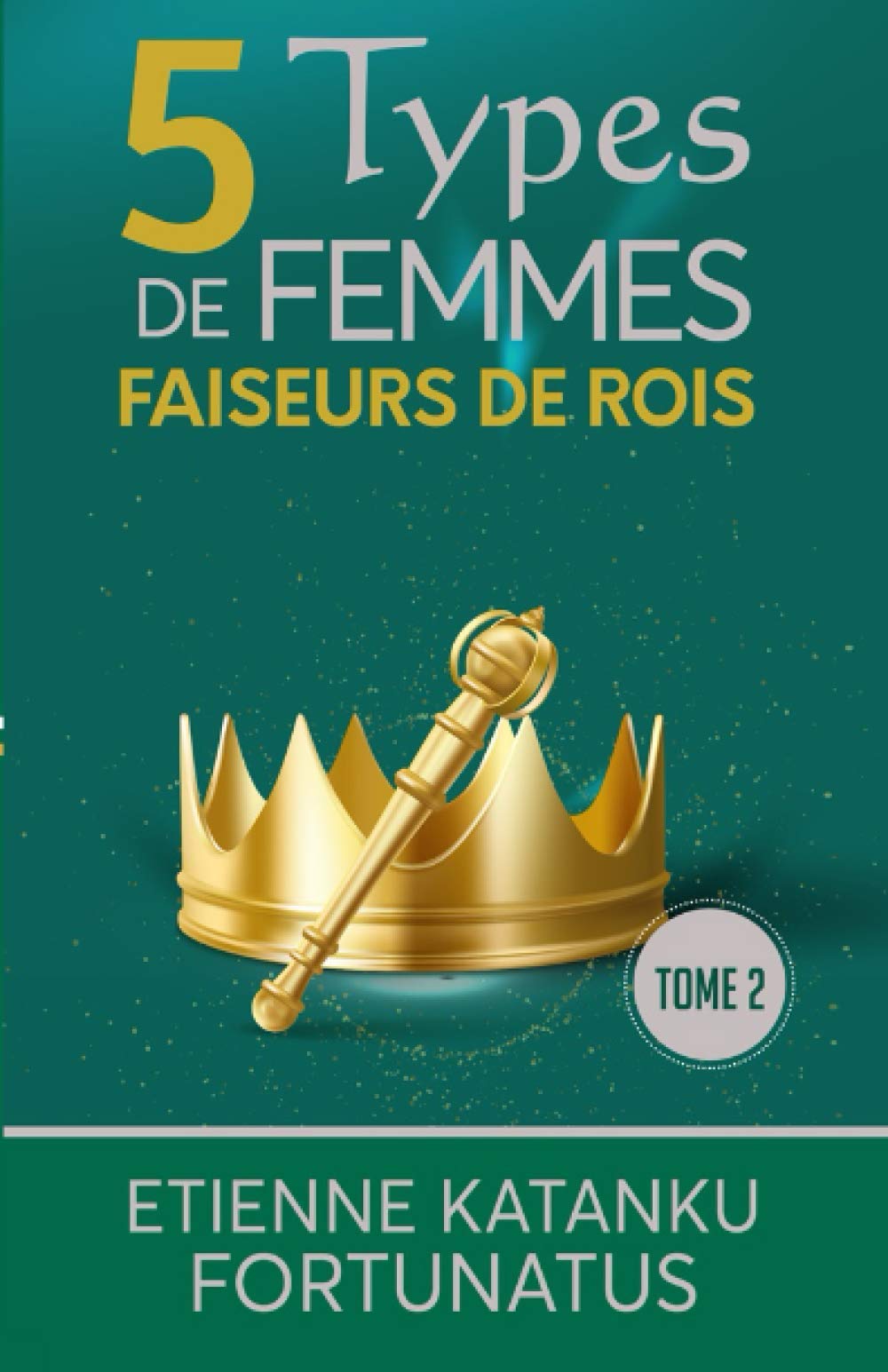 5 Types de femmes faiseurs de rois: Tome 2 (French Edition)