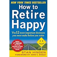 How to Retire Happy, Fourth Edition: The 12 Most Important Decisions You Must Make Before You Retire How to Retire Happy, Fourth Edition: The 12 Most Important Decisions You Must Make Before You Retire Paperback Kindle Audible Audiobook