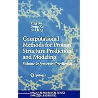 Computational Methods for Protein Structure Prediction and Modeling: Volume 2: Structure Prediction (Biological and Medical Physics, Biomedical Engineering) Computational Methods for Protein Structure Prediction and Modeling: Volume 2: Structure Prediction (Biological and Medical Physics, Biomedical Engineering) Kindle Hardcover Paperback
