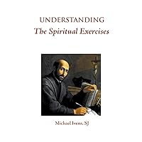 Understanding the Spiritual Exercises: Text and Commentary: A Handbook for Retreat Directors Understanding the Spiritual Exercises: Text and Commentary: A Handbook for Retreat Directors Paperback Hardcover