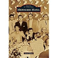 Milwaukee Mafia (Images of America) Milwaukee Mafia (Images of America) Paperback Kindle Hardcover
