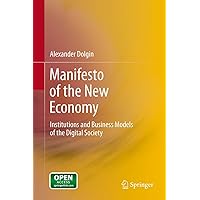 Manifesto of the New Economy: Institutions and Business Models of the Digital Society Manifesto of the New Economy: Institutions and Business Models of the Digital Society Kindle Hardcover Paperback