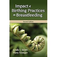 Impact of Birthing Practices on Breastfeeding Impact of Birthing Practices on Breastfeeding Paperback
