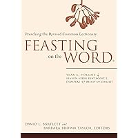 Feasting on the Word: Year A, Volume 4: Season after Pentecost 2 (Propers 17-Reign of Christ) (Feasting on the Word: Year A volume) Feasting on the Word: Year A, Volume 4: Season after Pentecost 2 (Propers 17-Reign of Christ) (Feasting on the Word: Year A volume) Kindle Hardcover Paperback