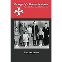 Courage of a Maltese Immigrant: Stories My Mother Shared Wh Me & More..it Courage of a Maltese Immigrant: Stories My Mother Shared Wh Me & More..it Paperback Kindle Hardcover