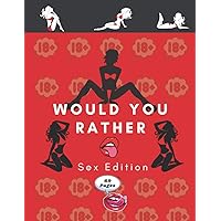 Would You Rather Sex Edition: Game Book Naughty Hot Sexy Dirty Provoking Dirty Minds Questions for Adults Couples Friends Party Present Gift Ideas ... Stuffer Valentines Anniversary Christmas Xmas Would You Rather Sex Edition: Game Book Naughty Hot Sexy Dirty Provoking Dirty Minds Questions for Adults Couples Friends Party Present Gift Ideas ... Stuffer Valentines Anniversary Christmas Xmas Paperback