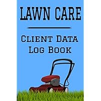 Lawn Care Client Data Log Book: 6” x 9” Professional Lawn Mowing Client Tracking Address & Appointment Book with A to Z Alphabetic Tabs to Record Personal Customer Information (157 Pages)
