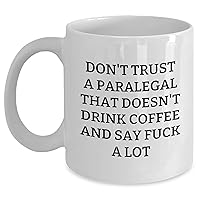 Paralegal Gifts | Funny Unique Mother's Day Unique Gifts for Paralegals | Paralegal Coffee Mug | Don't Trust A Paralegal That Doesn't Drink Coffee And Say Fuck A Lot | 11oz 15oz