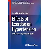 Effects of Exercise on Hypertension: From Cells to Physiological Systems (Molecular and Translational Medicine) Effects of Exercise on Hypertension: From Cells to Physiological Systems (Molecular and Translational Medicine) Kindle Hardcover Paperback
