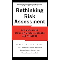 Rethinking Risk Assessment: The MacArthur Study of Mental Disorder and Violence Rethinking Risk Assessment: The MacArthur Study of Mental Disorder and Violence Hardcover Kindle