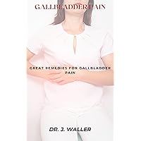 GALLBLADDER PAIN: GREAT REMEDIES FOR GALLBLADDER PAIN GALLBLADDER PAIN: GREAT REMEDIES FOR GALLBLADDER PAIN Kindle Paperback