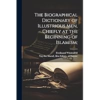 The biographical dictionary of illustrious men, chiefly at the beginning of Islamism; (Arabic Edition) The biographical dictionary of illustrious men, chiefly at the beginning of Islamism; (Arabic Edition) Hardcover Paperback
