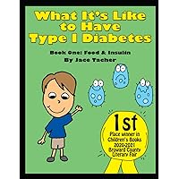 What It's Like to Have Type I Diabetes: Food and Insulin What It's Like to Have Type I Diabetes: Food and Insulin Paperback Kindle
