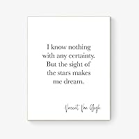 I Know Nothing With Any Certainty | But The Sight Of The Stars Makes Me Dream | Vincent Van Gogh | Typography | Art Print (8x10)