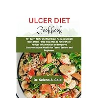 ULCER DIET COOKBOOK: 70+ Easy,Tasty and Nutritious Recipes with 28 Days Stress-free Meal Plan to Relief Ulcer,Reduce Inflammation and Improve ... Beginners (Healthy Eating, Healthy living) ULCER DIET COOKBOOK: 70+ Easy,Tasty and Nutritious Recipes with 28 Days Stress-free Meal Plan to Relief Ulcer,Reduce Inflammation and Improve ... Beginners (Healthy Eating, Healthy living) Paperback Kindle