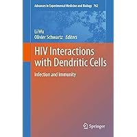 HIV Interactions with Dendritic Cells: Infection and Immunity (Advances in Experimental Medicine and Biology, 762) HIV Interactions with Dendritic Cells: Infection and Immunity (Advances in Experimental Medicine and Biology, 762) Hardcover Kindle Paperback