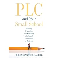 PLC and Your Small School: Building, Deepening, and Sustaining a Culture of Collaboration for Singletons (An action guide for building an effective PLC system in a small school) PLC and Your Small School: Building, Deepening, and Sustaining a Culture of Collaboration for Singletons (An action guide for building an effective PLC system in a small school) Perfect Paperback eTextbook