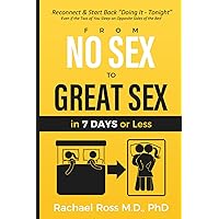 From No Sex to Great Sex in 7 Days or Less: Even if The Two of You Sleep on Opposite Sides of The Bed From No Sex to Great Sex in 7 Days or Less: Even if The Two of You Sleep on Opposite Sides of The Bed Paperback
