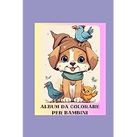 ALBUM PER BAMBINI DA COLORARE: Un album molto carino per i bambini che hanno voglia di colorare (Italian Edition)