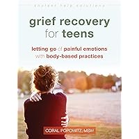 Grief Recovery for Teens: Letting Go of Painful Emotions with Body-Based Practices (The Instant Help Solutions Series) Grief Recovery for Teens: Letting Go of Painful Emotions with Body-Based Practices (The Instant Help Solutions Series) Paperback eTextbook