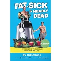 Fat, Sick and Nearly Dead: How Fruits and Vegetables Changed My Life Fat, Sick and Nearly Dead: How Fruits and Vegetables Changed My Life Paperback