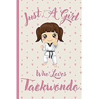 Just A Girl Who Loves Taekwondo Sketchbook: Cute Funny Gift For Taekwondo Lovers | Taekwondo Sketching Book For Girls | Sketch Book For Kids | Perfect Christmas Gift for Girls |6x9 inches ,110 pages