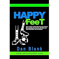 HAPPY FEET - How to Be a Gold Star Soccer Parent: (Everything the Coach, the Ref and Your Kid Want You to Know) HAPPY FEET - How to Be a Gold Star Soccer Parent: (Everything the Coach, the Ref and Your Kid Want You to Know) Paperback Audible Audiobook Kindle