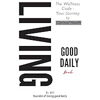 The Wellness Code of Living Good Daily Book: Your Journey to Optimal Health The Wellness Code of Living Good Daily Book: Your Journey to Optimal Health Kindle Paperback