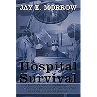 Hospital Survival: A personal, serious, metaphysical and occasionally humorous examination of surviving a serious disease. Hospital Survival: A personal, serious, metaphysical and occasionally humorous examination of surviving a serious disease. Paperback Hardcover