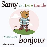Samy est trop timide pour dire bonjour (Samy l'ourson) (French Edition) Samy est trop timide pour dire bonjour (Samy l'ourson) (French Edition) Paperback Kindle