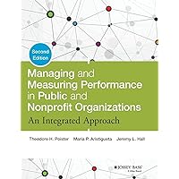 Managing and Measuring Performance in Public and Nonprofit Organizations: An Integrated Approach Managing and Measuring Performance in Public and Nonprofit Organizations: An Integrated Approach Hardcover Kindle