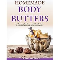 Homemade Body Butters: Look Younger, Healthier and Naturally More Beautiful with Homemade Body Butters: Look Younger, Healthier and Naturally More Beautiful with Paperback Audible Audiobook