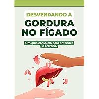Desvendando a Gordura no Fígado: Um guia completo para entender e prevenir. (Portuguese Edition)