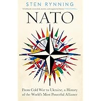 NATO: From Cold War to Ukraine, a History of the World’s Most Powerful Alliance NATO: From Cold War to Ukraine, a History of the World’s Most Powerful Alliance Hardcover Kindle