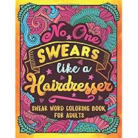No One Swears Like a Hairdresser: Swear Word Coloring Book for Adults with Hairdressing Related Cussing No One Swears Like a Hairdresser: Swear Word Coloring Book for Adults with Hairdressing Related Cussing Paperback