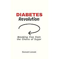 DIABETES REVOLUTION : Breaking Free from the Chains of Sugar DIABETES REVOLUTION : Breaking Free from the Chains of Sugar Kindle Paperback