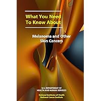 What You Need to Know About Melanoma and Other Skin Cancers What You Need to Know About Melanoma and Other Skin Cancers Paperback