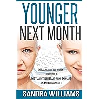 Younger Next Month: Anti-Aging Guide For Women, Look Younger This Year With Secret Anti-Aging Skin Care Tips And Anti Aging Diet (How To Get Younger ... Natural Remedies, Beauty Self Help Books) Younger Next Month: Anti-Aging Guide For Women, Look Younger This Year With Secret Anti-Aging Skin Care Tips And Anti Aging Diet (How To Get Younger ... Natural Remedies, Beauty Self Help Books) Paperback