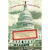 Black Men Built the Capitol: Discovering African-American History In and Around Washington, D.C. Black Men Built the Capitol: Discovering African-American History In and Around Washington, D.C. Paperback Kindle Hardcover
