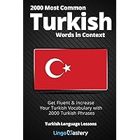 2000 Most Common Turkish Words in Context: Get Fluent & Increase Your Turkish Vocabulary with 2000 Turkish Phrases (Turkish Language Lessons) 2000 Most Common Turkish Words in Context: Get Fluent & Increase Your Turkish Vocabulary with 2000 Turkish Phrases (Turkish Language Lessons) Paperback Kindle Audible Audiobook